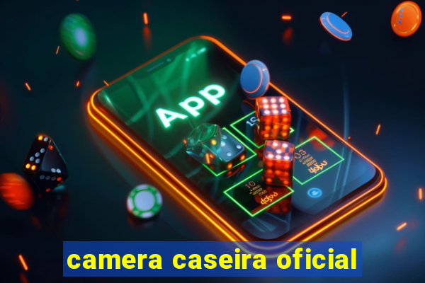 camera caseira oficial